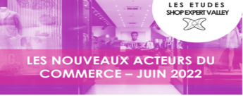 Etude Shop Expert Valley -les nouveaux acteurs du commerce 2022