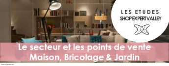 Etude Shop Expert Valley : le secteur et les points de vente Maison, Bricolage et Jardin