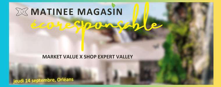 Matinée Magasin écoresponsable par Shop Expert Valley 