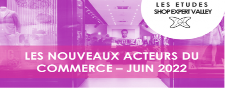 Etude Shop Expert Valley -les nouveaux acteurs du commerce 2022