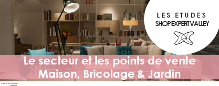 Etude Shop Expert Valley : le secteur et les points de vente Maison, Bricolage et Jardin