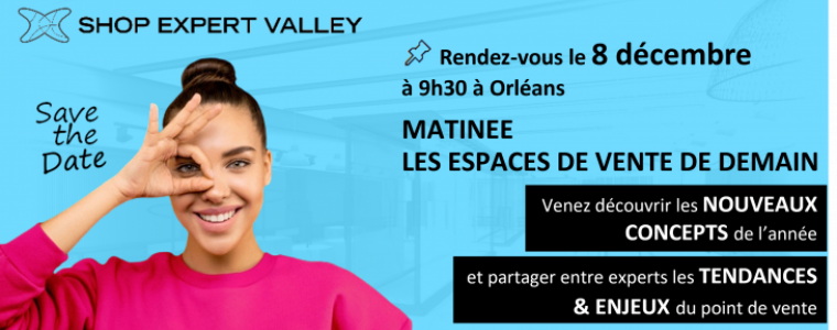 Matinée Shop Expert Valley tendances et nouveaux concepts de points de vente